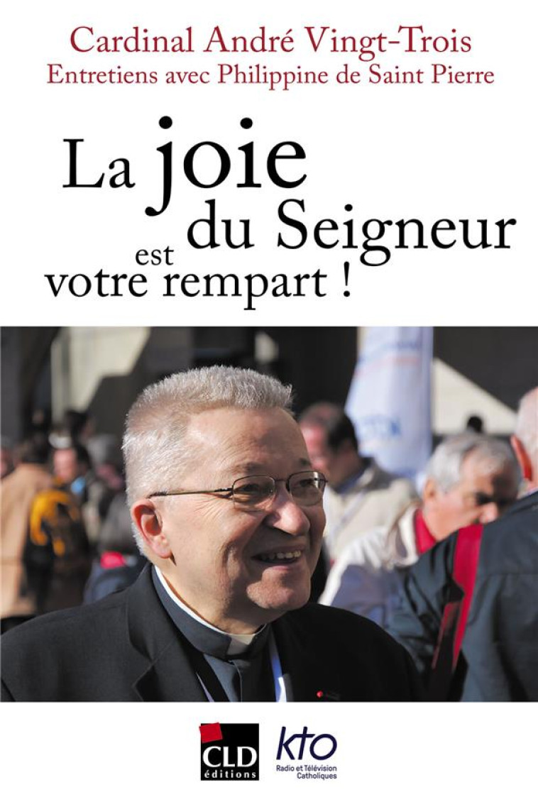 LA JOIE DU SEIGNEUR EST VOTRE REMPART - ENTRETIENS AVEC PHILIPPINE DE SAINT-PIERRE A L'OCCASION DE S - VINGT-TROIS - CLD