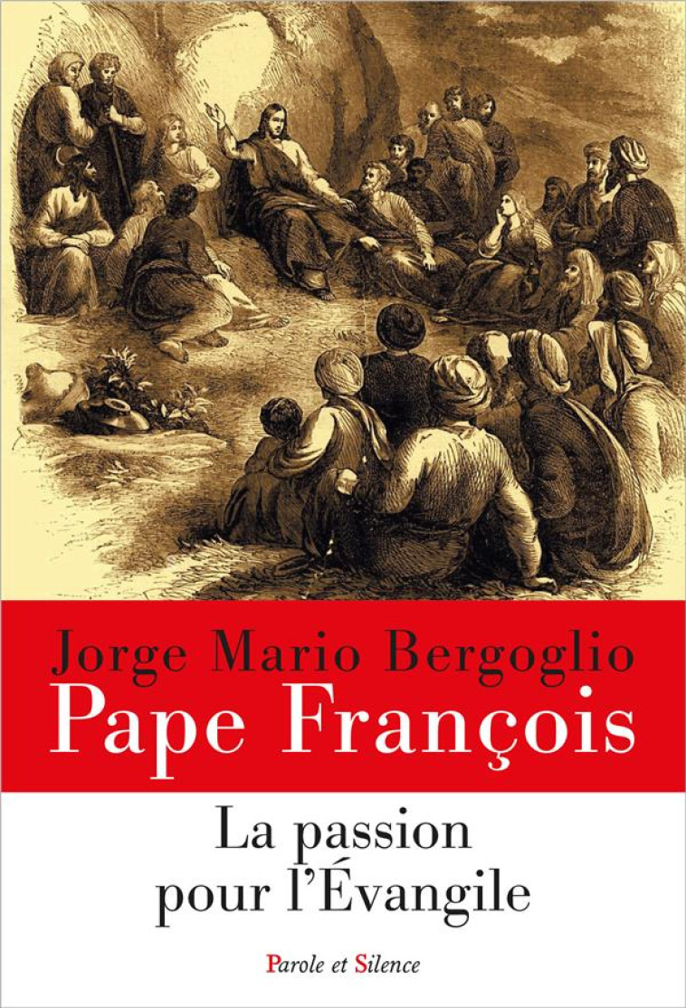 LA PASSION POUR L'EVANGILE - PAPE FRANCOIS J. - PAROLE SILENCE