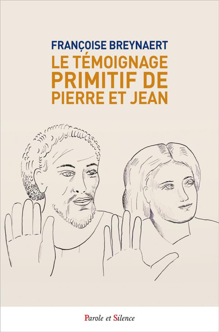 LE TEMOIGNAGE PRIMITIF DE PIERRE ET JEAN. - BREYNAERT FRANCOISE - PAROLE SILENCE