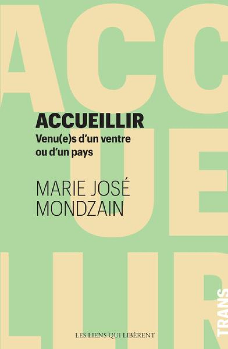 ACCUEILLIR - VENU(E)S D'UN VENTRE OU D'UN PAYS - MONDZAIN MARIE JOSE - LIENS LIBERENT