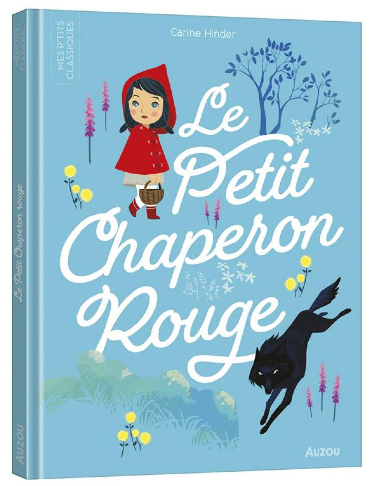 LES P'TITS CLASSIQUES - LE PETIT CHAPERON ROUGE - CARINE HINDER - PHILIPPE AUZOU