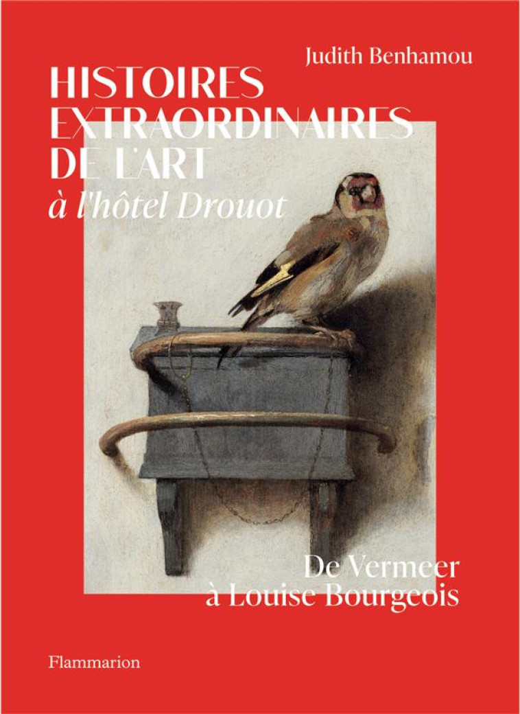 HISTOIRES EXTRAORDINAIRES DE L'ART A L'HOTEL DROUOT - DE VERMEER A LOUISE BOURGEOIS - BENHAMOU JUDITH - FLAMMARION