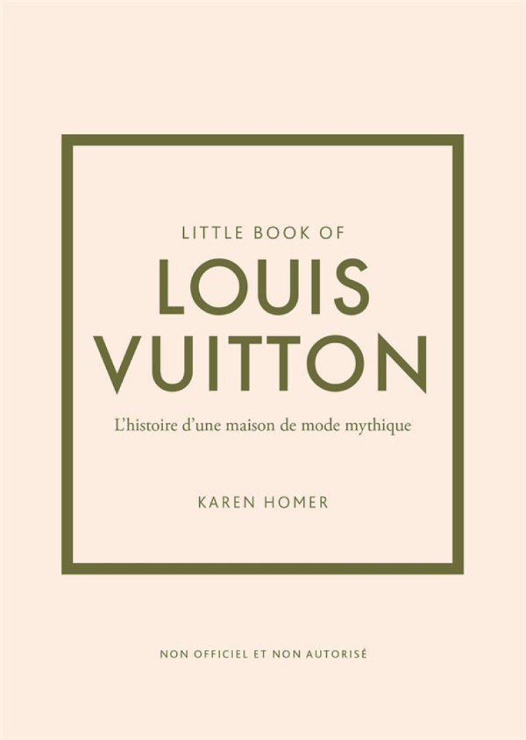 LITTLE BOOK OF LOUIS VUITTON (VERSION FRANCAISE) - L'HISTOIRE D'UNE MAISON DE MODE MYTHIQUE - HOMER KAREN - PLACE VICTOIRES