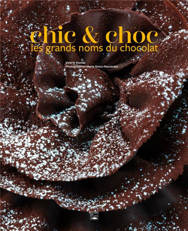 CHIC & CHOC, LES GRANDS NOMS DU CHOCOLAT - DUCLOS - DES FALAISES