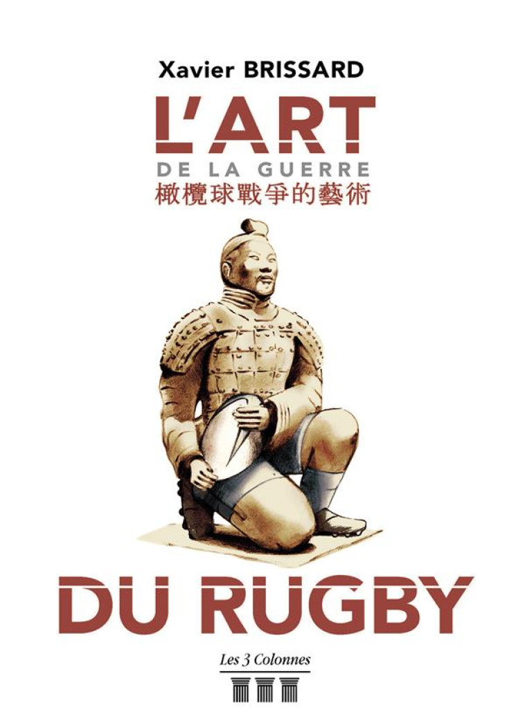 L'ART DE LA GUERRE DU RUGBY  -  POUR AVOIR UN AUTRE POINT DE VUE DU RUGBY, DE L'EDUCATION ET DE LA VIE ! - BRISSARD, XAVIER - TROIS COLONNES