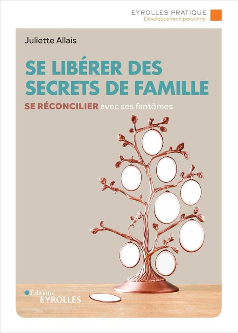 SE LIBERER DES SECRETS DE FAMILLE - SE RECONCILIER AVEC SES FANTOMES - ALLAIS JULIETTE - EYROLLES