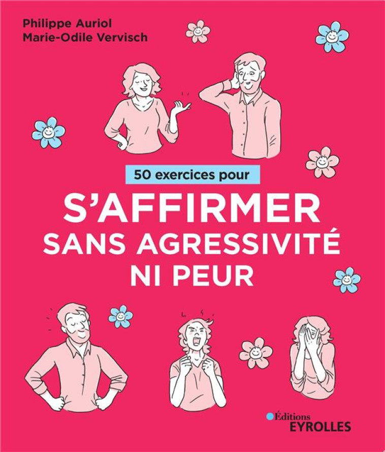 50 EXERCICES POUR S'AFFIRMER SANS AGRESSIVITE NI PEUR - AURIOL/VERVISCH - EYROLLES