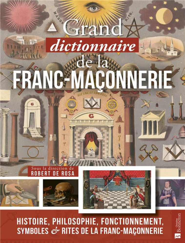 LE GRAND DICTIONNAIRE DE LA FRANC- MACONNERIE - ROBERT DE ROSA - BONNETON