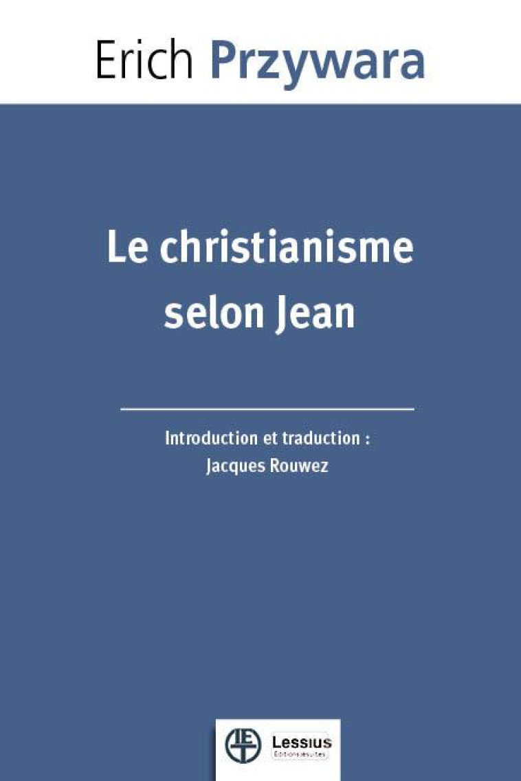 LE CHRISTIANISME SELON JEAN - PRZYWARA ERICH - LESSIUS