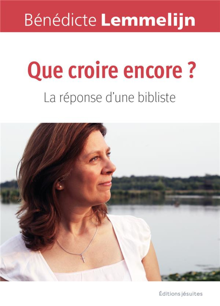 QUE CROIRE ENCORE ? - LA REPONSE D'UNE BIBLISTE - LEMMELIJN BENEDICTE - PLUME APP