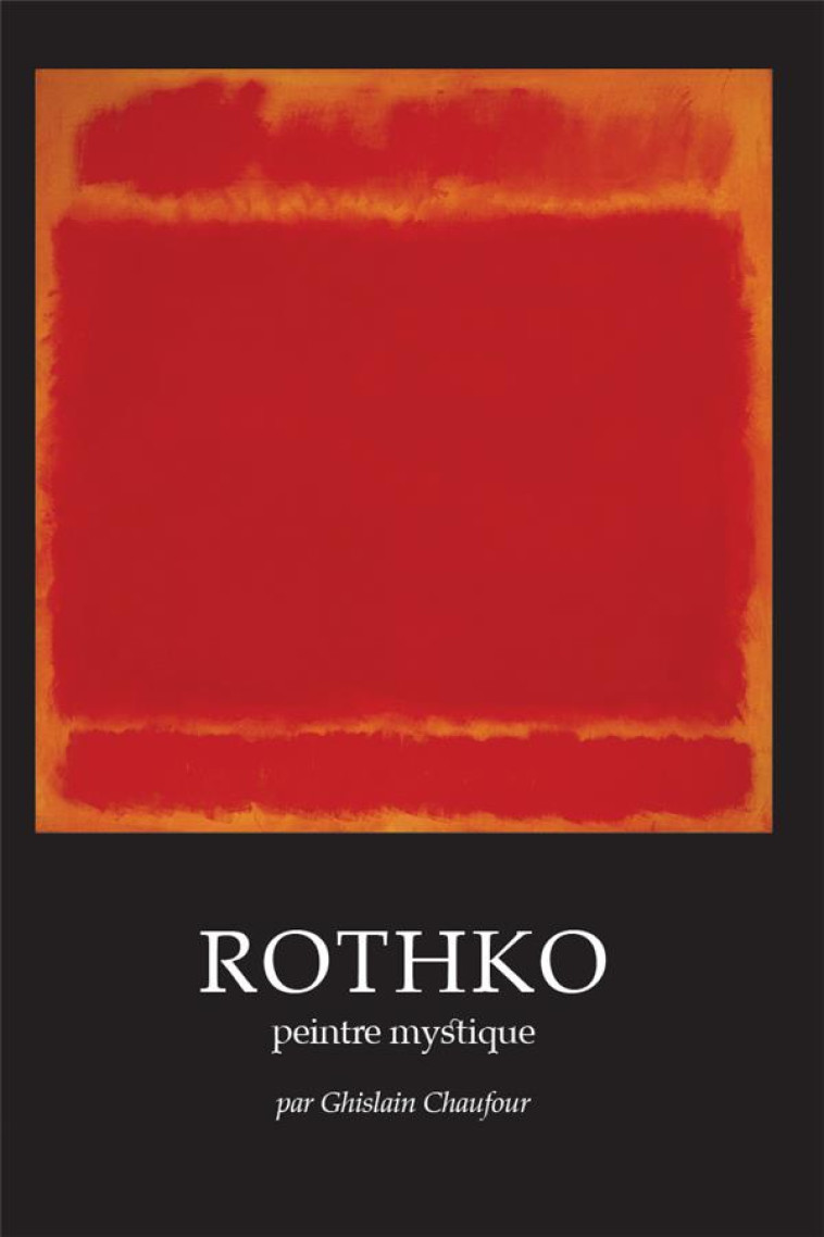 ROTHKO, PEINTRE MYSTIQUE - CHAUFOUR GHISLAIN - PROVINCIALES