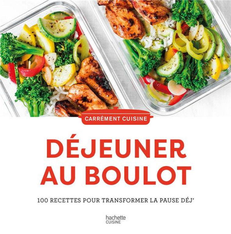 DEJEUNER AU BOULOT - 100 RECETTES POUR TRANSFORMER LA PAUSE DEJ' - COLLECTIF - HACHETTE