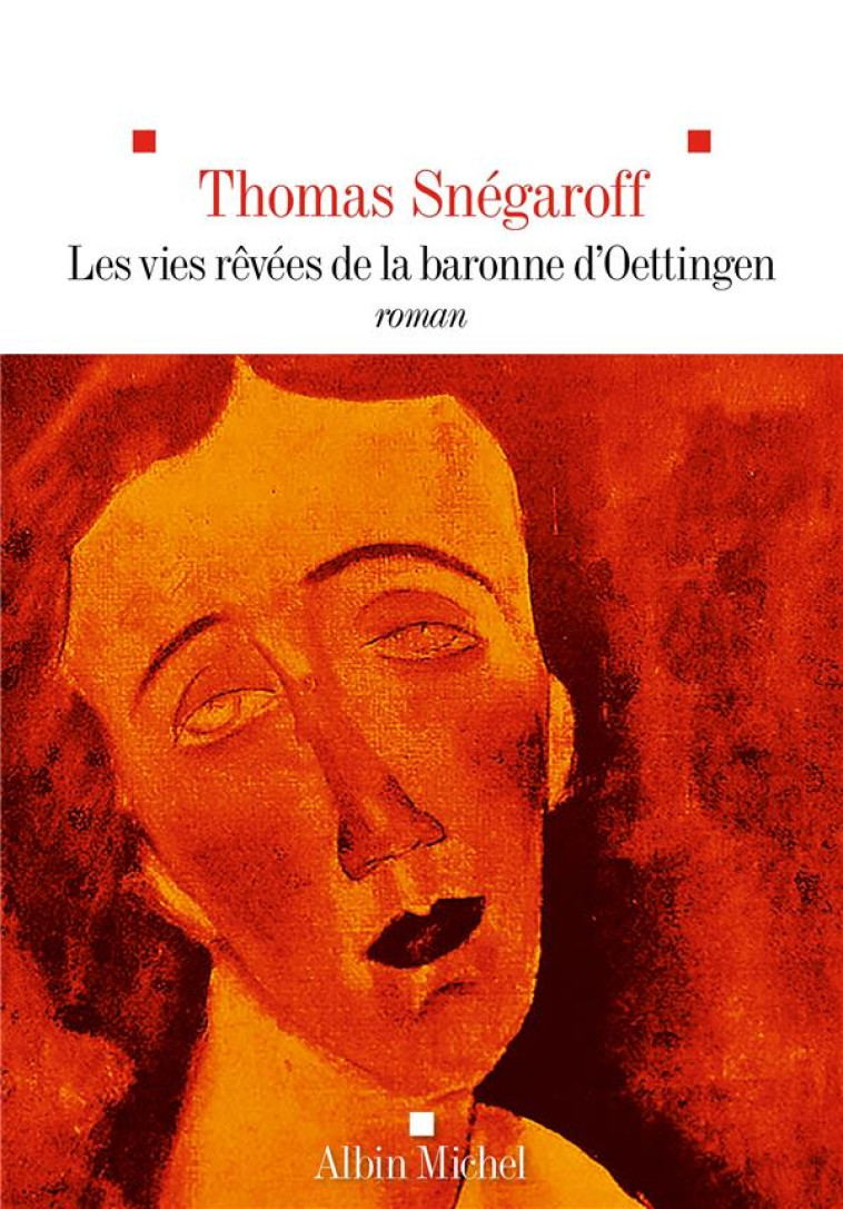 LES VIES REVEES DE LA BARONNE D'OETTINGEN - SNEGAROFF THOMAS - ALBIN MICHEL