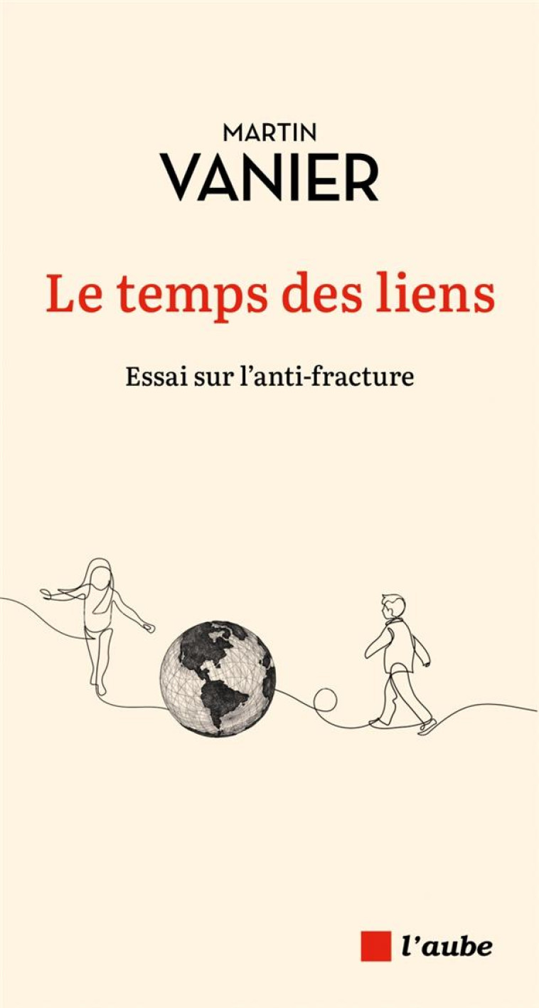 LE TEMPS DES LIENS - ESSAI SUR L'ANTI-FRACTURE - VANIER MARTIN - AUBE NOUVELLE