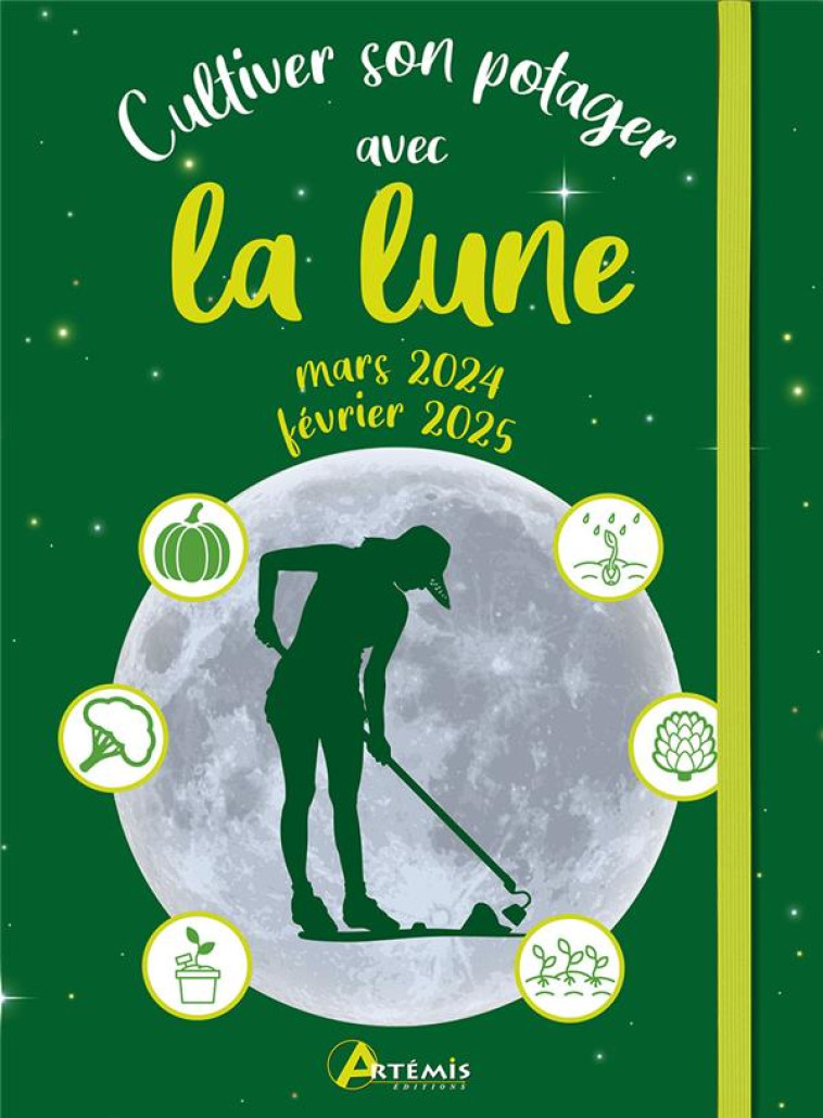 CULTIVER SON POTAGER AVEC LA LUNE MARS 2024 - FEVRIER 2025 - A. DELVAILLE - ARTEMIS