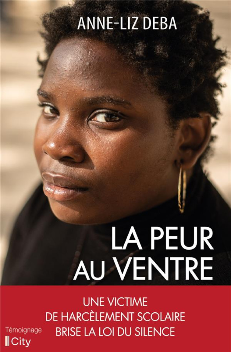 LA PEUR AU VENTRE - BRISER L'OMERTA DU HARCELEMENT SCOLAIRE - DEBA ANNE-LIZ - CITY