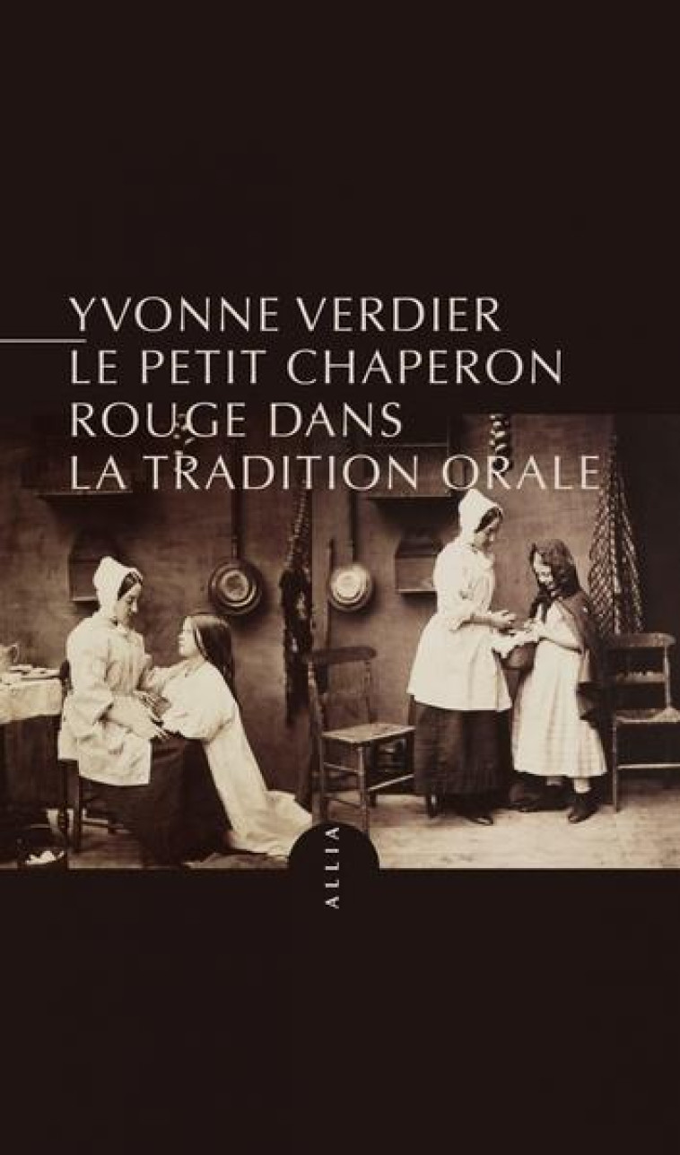 LE PETIT CHAPERON ROUGE DANS LA TRADITION ORALE - VERDIER YVONNE - ALLIA