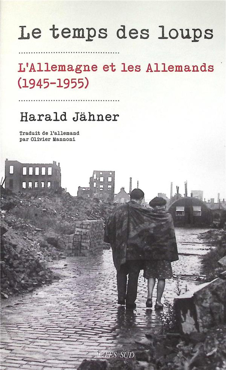 LE TEMPS DES LOUPS - L'ALLEMAGNE ET LES ALLEMANDS (1945-1955) - JAHNER HARALD - ACTES SUD