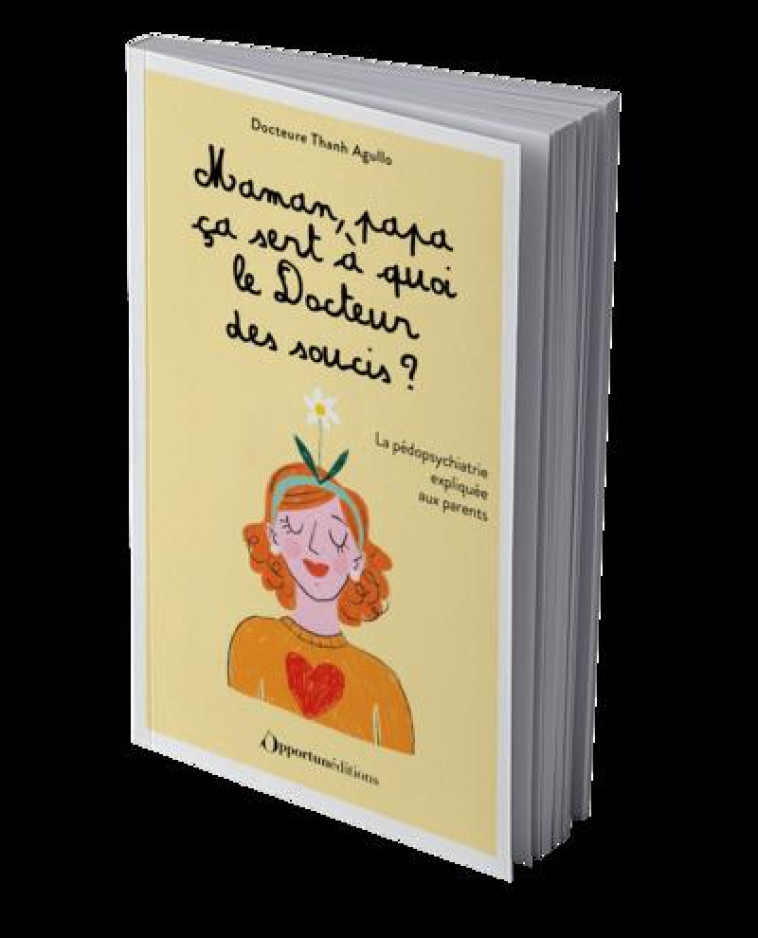 MAMAN, PAPA, CA SERT A QUOI LE DOCTEUR DES SOUCIS ? - LA PEDOPSYCHIATRIE EXPLIQUEE AUX PARENTS - AGULLO/RIMBAULT - L ETUDIANT