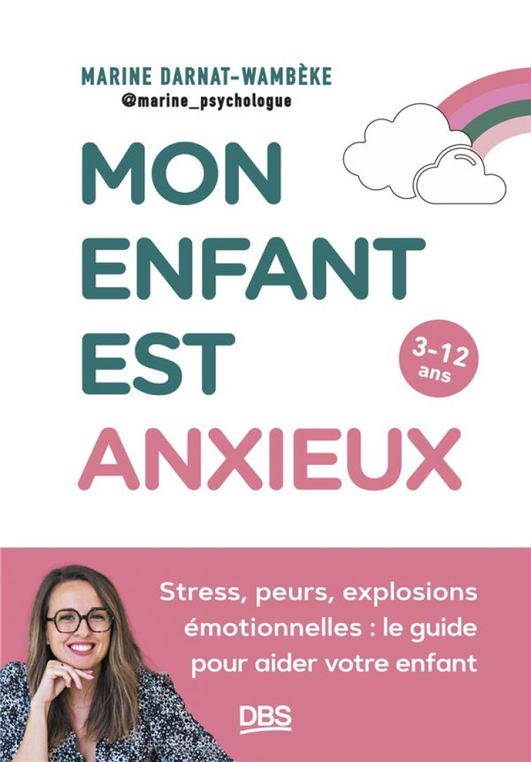 MON ENFANT EST ANXIEUX - STRESS, PEURS, EXPLOSIONS EMOTIONNELLES : LE GUIDE POUR AIDER VOTRE ENFANT - DARNAT MARINE - DE BOECK SUP