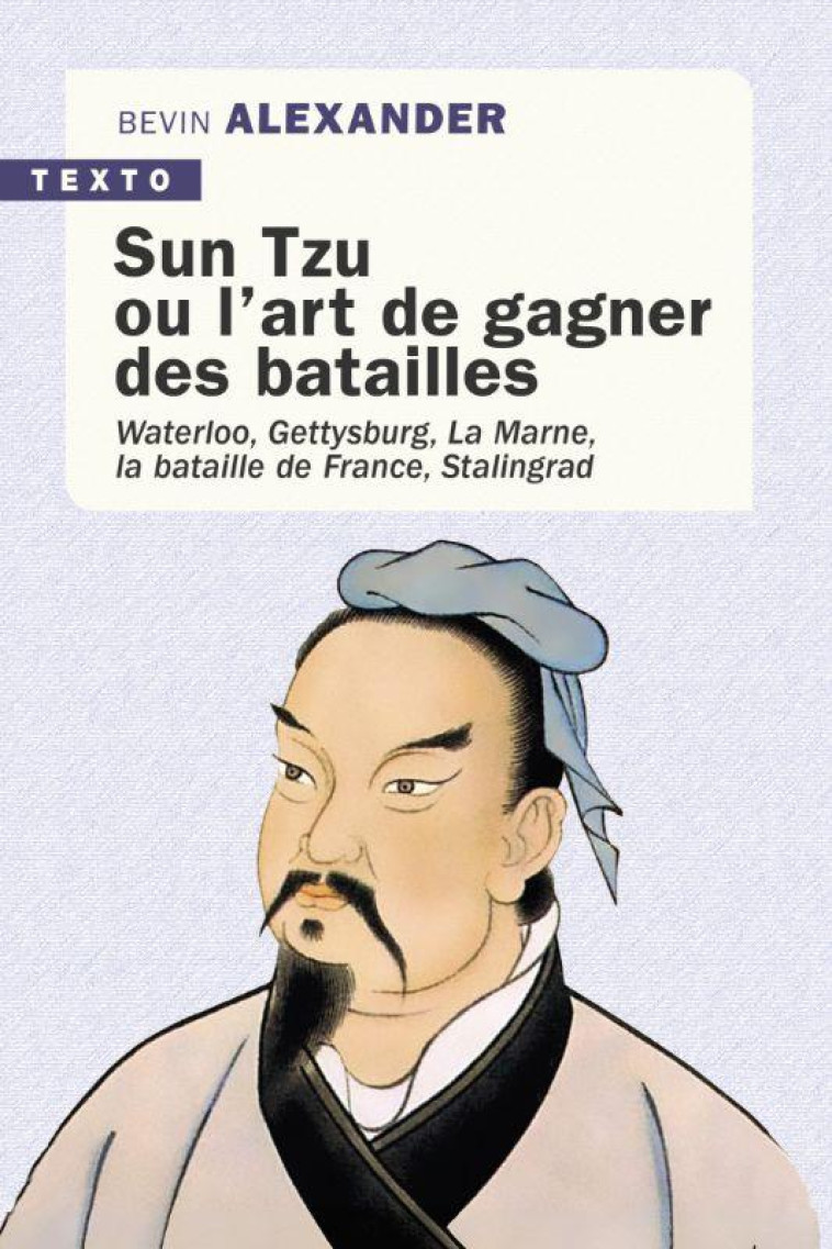 SUN TZU OU L ART DE GAGNER DES BATAILLES - WATERLOO, GETTYSBURG, LA MARNE, LA BATAILLE DE FRANCE, ST - BEVIN ALEXANDER - TALLANDIER