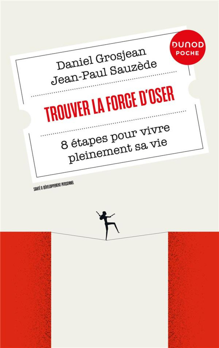 TROUVER LA FORCE D'OSER - 8 ETAPES POUR VIVRE PLEINEMENT SA VIE - GROSJEAN/SAUZEDE - DUNOD