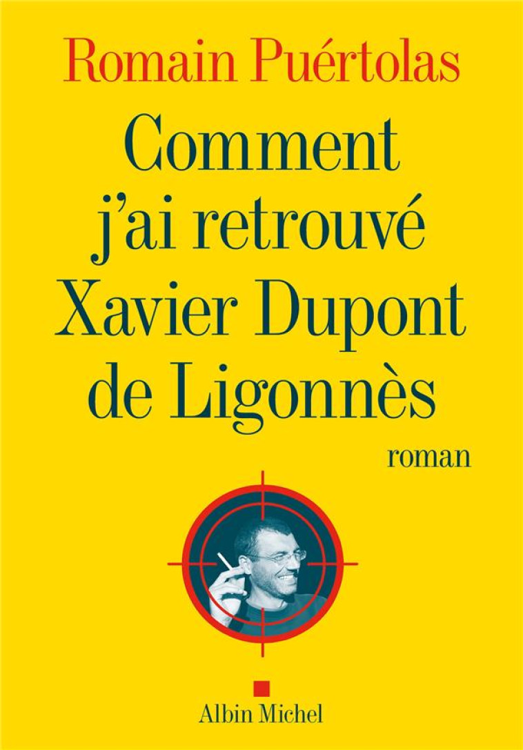 COMMENT J'AI RETROUVE XAVIER DUPONT DE LIGONNES - PUERTOLAS ROMAIN - ALBIN MICHEL