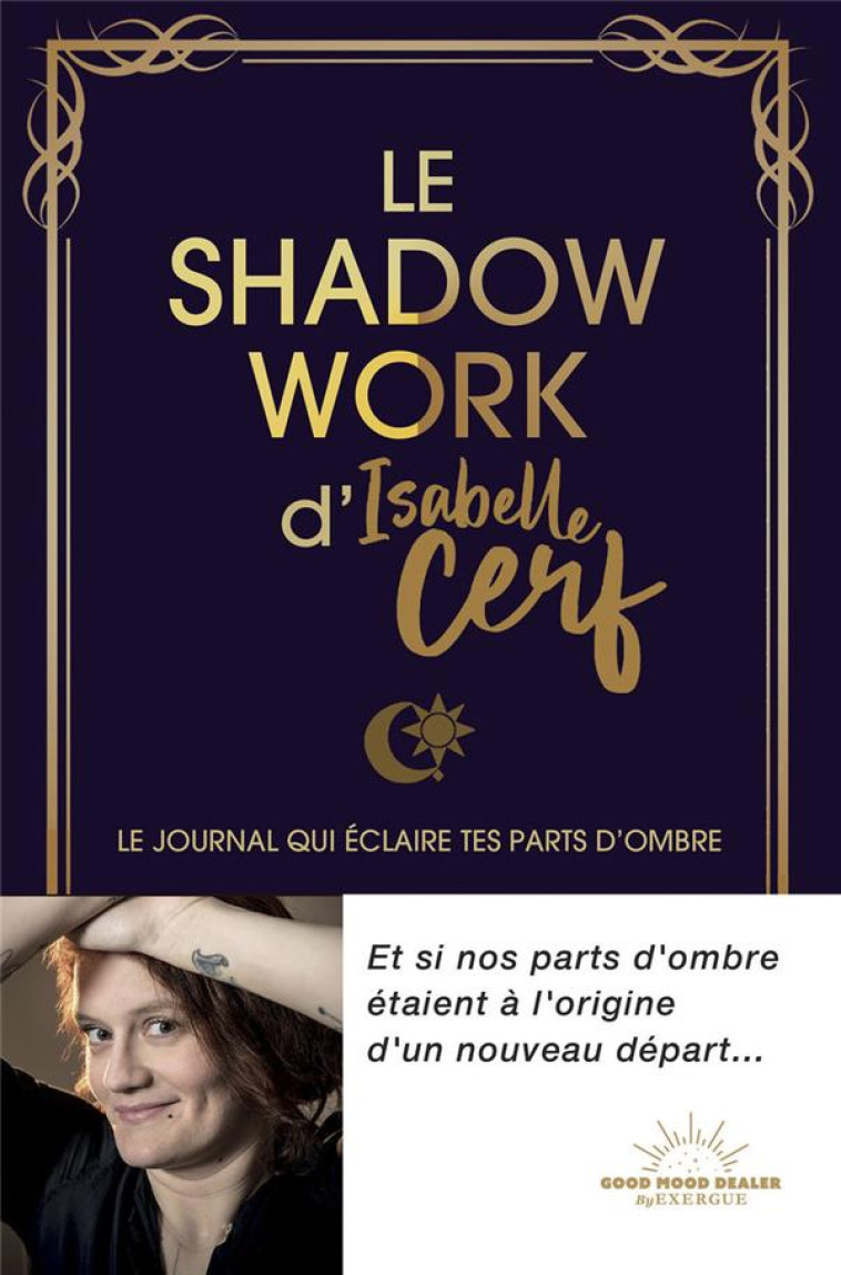 LE SHADOW WORK D'ISABELLE CERF - LE JOURNAL QUI ECLAIRE TES PARTS D'OMBRE - CERF ISABELLE - NC