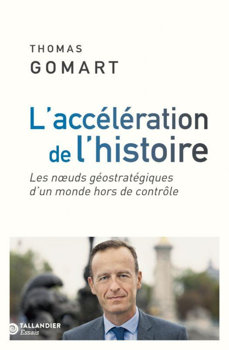 L'ACCELERATION DE L'HISTOIRE - LES NOEUDS GEOSTRATEGIQUES D'UN MONDE HORS DE CONTROLE - GOMART THOMAS - TALLANDIER