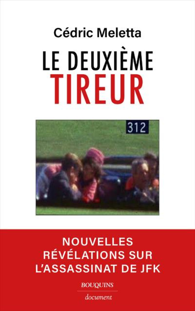 LE DEUXIEME TIREUR - NOUVELLES REVELATIONS SUR L-ASSASSINAT DE JFK - MELETTA CEDRIC - BOUQUINS