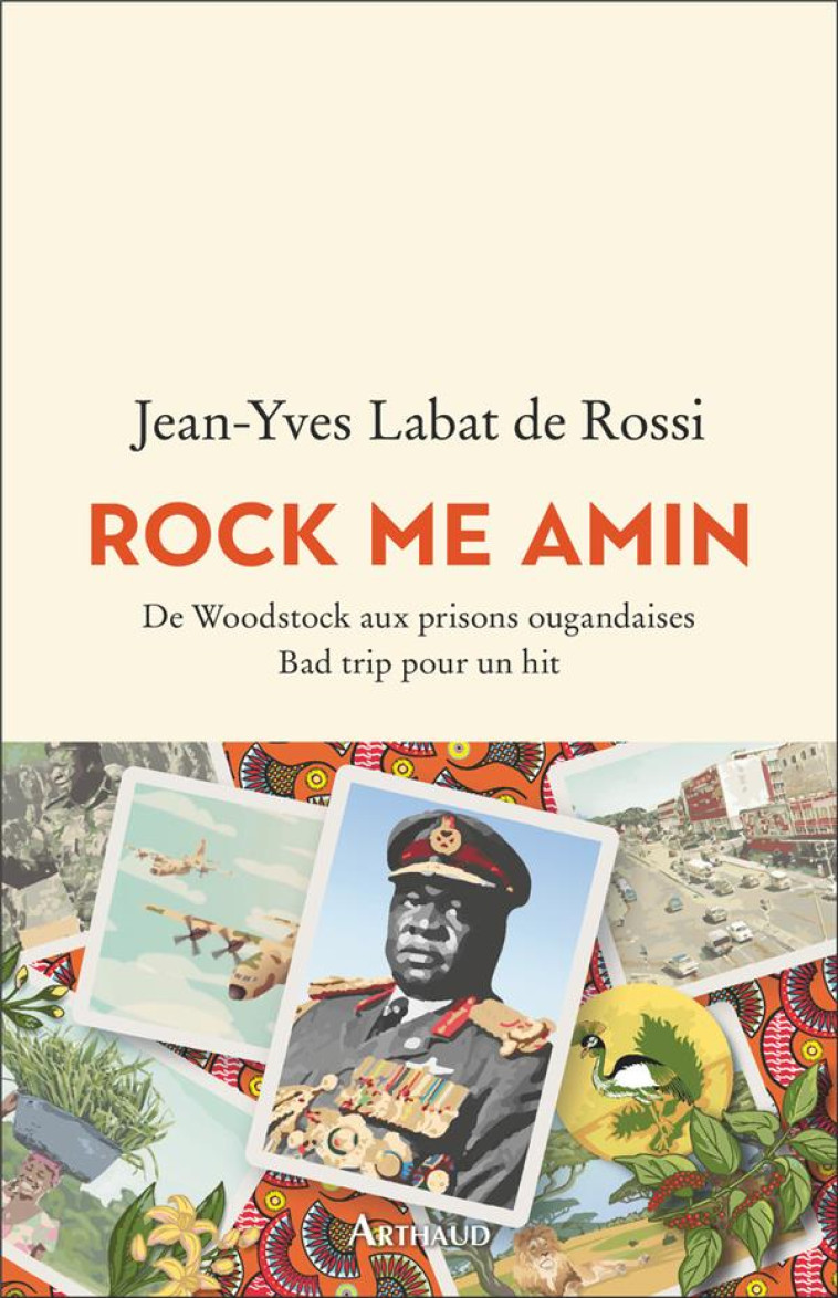 ROCK ME AMIN - DE WOODSTOCK AUX PRISONS OUGANDAISES. BAD TRIP POUR UN HIT - LABAT DE ROSSI J-Y. - FLAMMARION