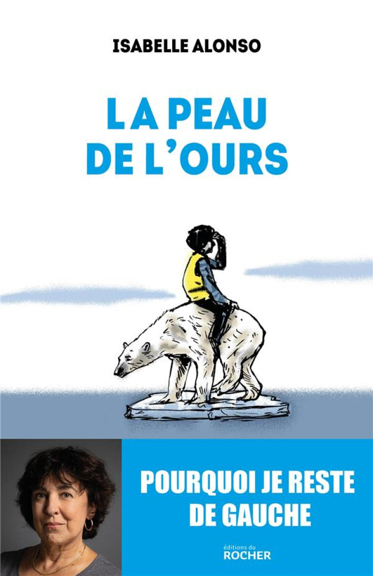 LA PEAU DE L-OURS - POURQUOI JE RESTE DE GAUCHE - ALONSO ISABELLE - DU ROCHER