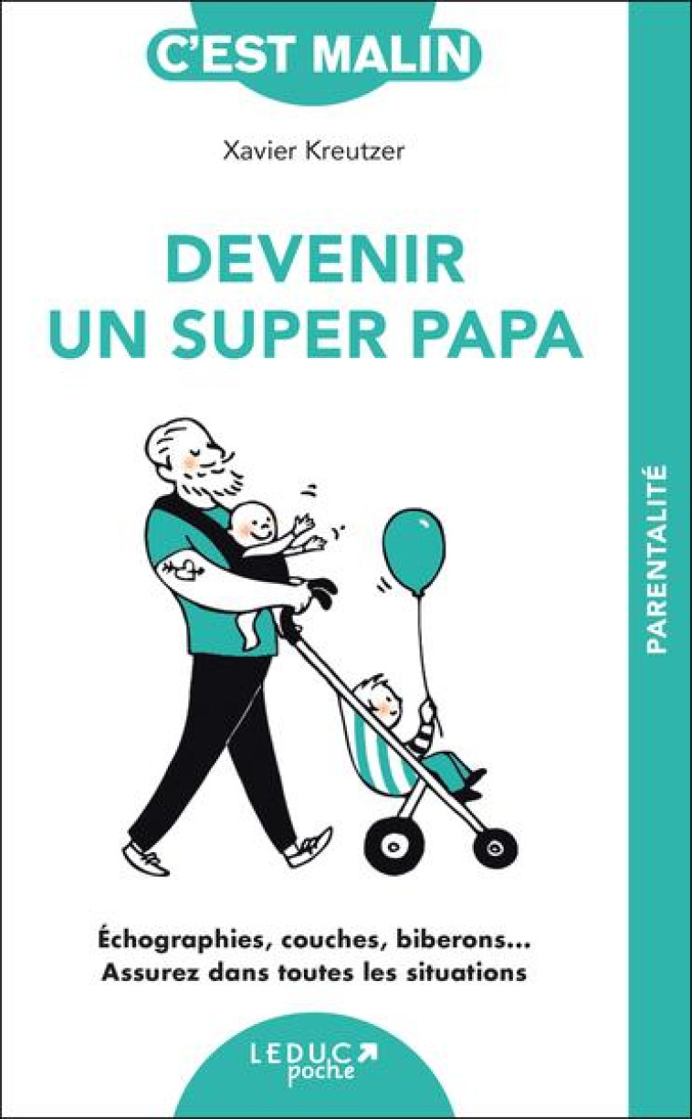 DEVENIR UN SUPER PAPA, C-EST MALIN - NE 15 ANS - ECHOGRAPHIES, COUCHES, BIBERONS  ASSUREZ DANS TOUTE - KREUTZER XAVIER - TUT TUT