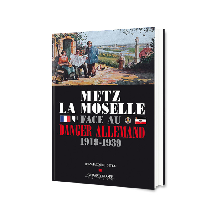 METZ LA MOSELLE FACE AU DANGER ALLEMAND 1919-1939 - Jean-Jacques Sitek - GERARD KLOPP