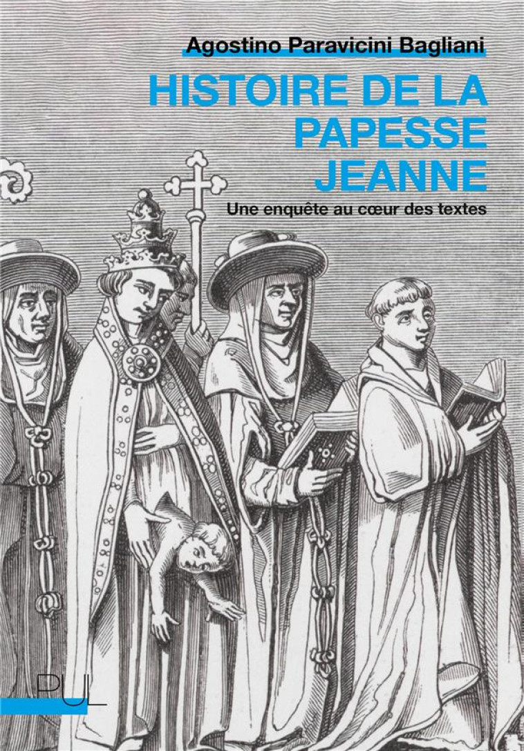 HISTOIRE DE LA PAPESSE JEANNE - UNE ENQUETE AU COEUR DES TEXTES - PARAVICINI BAGLIANI - PU LYON