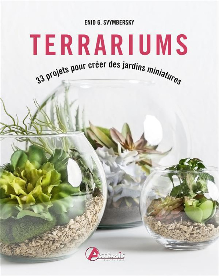 TERRARIUMS - 33 PROJETS POUR CREER DES JARDINS MINIATURES - SVYMBERSKY ENID G. - ARTEMIS