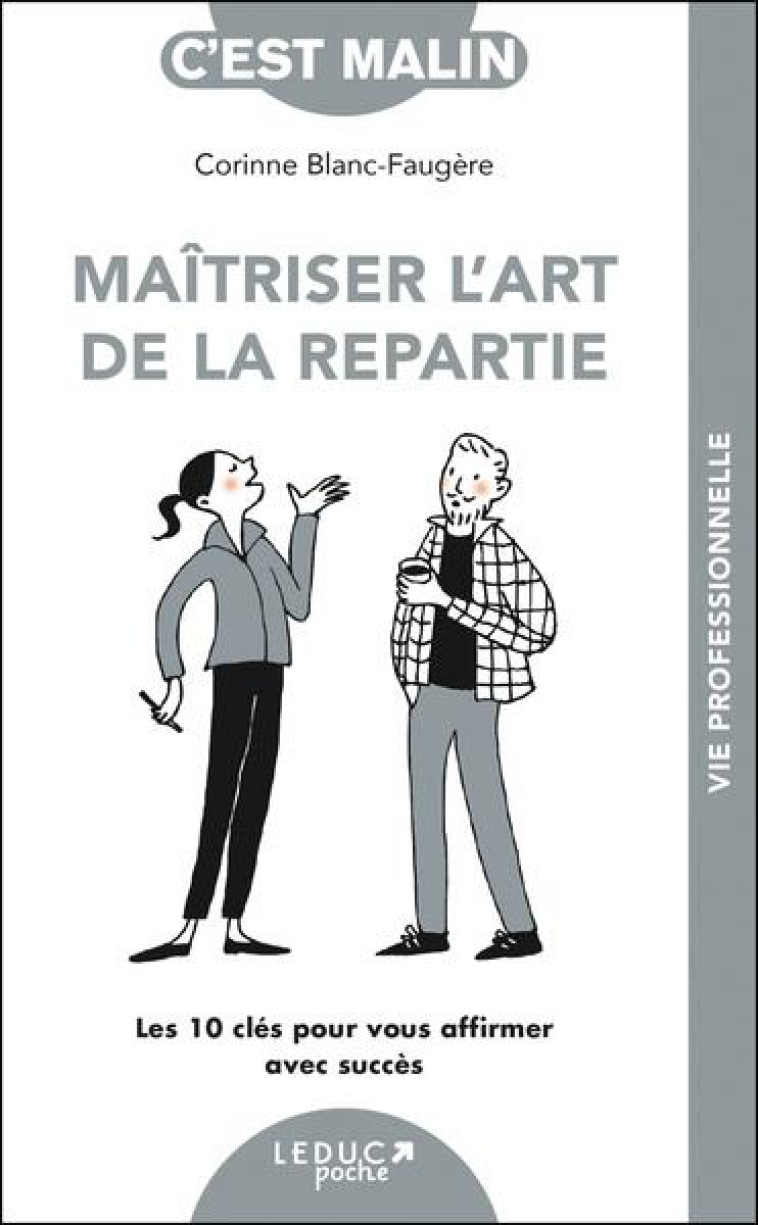 MAITRISER L-ART DE LA REPARTIE - LES 10 CLES POUR VOUS AFFIRMER AVEC SUCCES - BLANC-FAUGERE/OLLIER - QUOTIDIEN MALIN