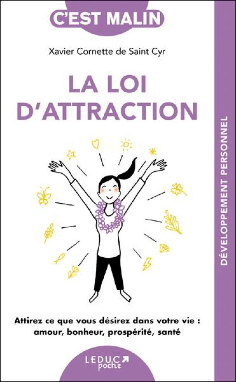 LA LOI D-ATTRACTION, C-EST MALIN - NE 15 ANS - ATTIREZ CE QUE VOUS DESIREZ DANS VOTRE VIE : AMOUR, B - CORNETTE DE SAINT CY - QUOTIDIEN MALIN