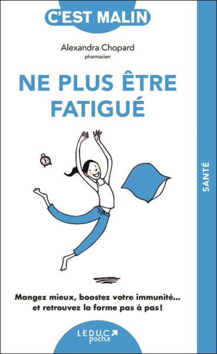 NE PLUS ETRE FATIGUE, C-EST MALIN - NE 15 ANS - MANGEZ MIEUX, BOOSTEZ VOTRE IMMUNITE... ET RETROUVEZ - CHOPARD ALEXANDRA - QUOTIDIEN MALIN