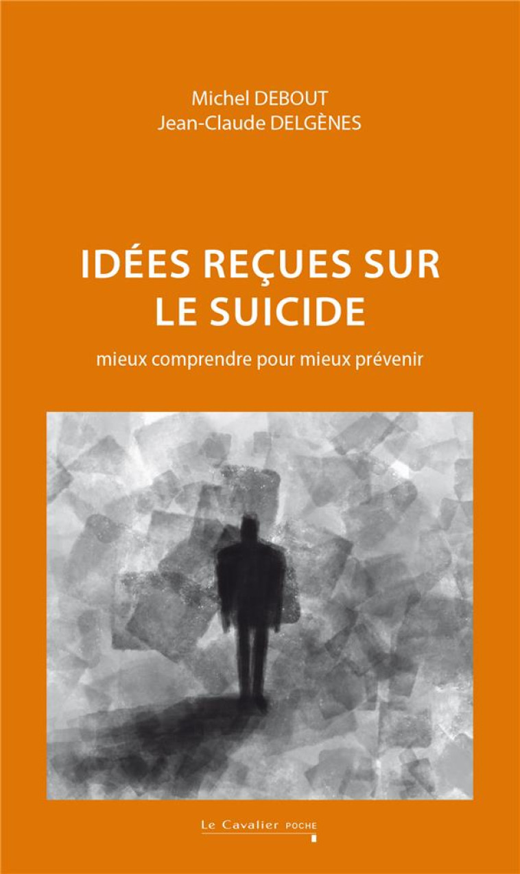 IDEES RECUES SUR LE SUICIDE - MIEUX COMPRENDRE POUR MIEUX PREVENIR - DELGENES/DEBOUT - CAVALIER BLEU