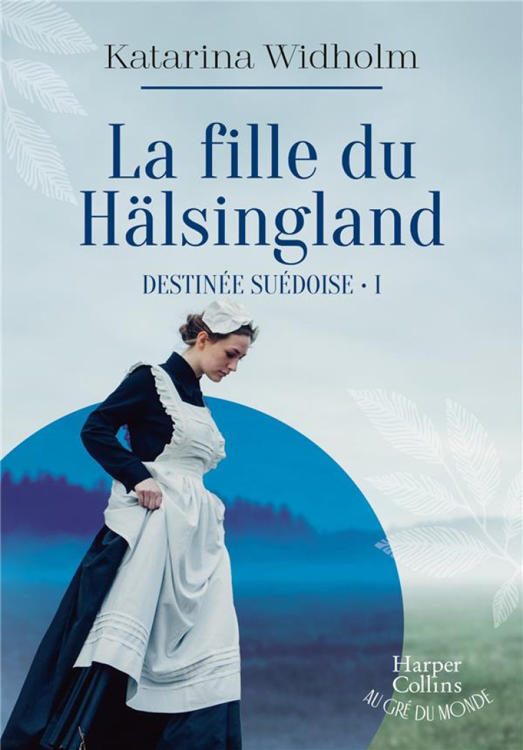 DESTINEE SUEDOISE - T01 - LA FILLE DU HALSINGLAND - DESTINEE SUEDOISE - TOME 1 - WIDHOLM KATARINA - HARPERCOLLINS