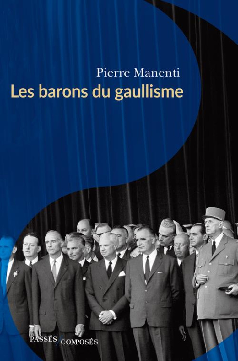 LES BARONS DU GAULLISME - MANENTI PIERRE - PASSES COMPOSES