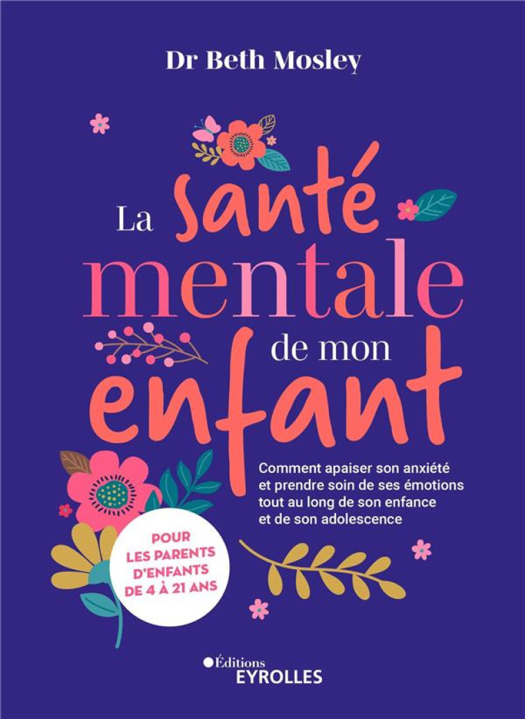 LA SANTE MENTALE DE MON ENFANT - COMMENT APAISER SON ANXIETE ET PRENDRE SOIN DE SES EMOTIONS TOUT AU - MOSLEY - EYROLLES