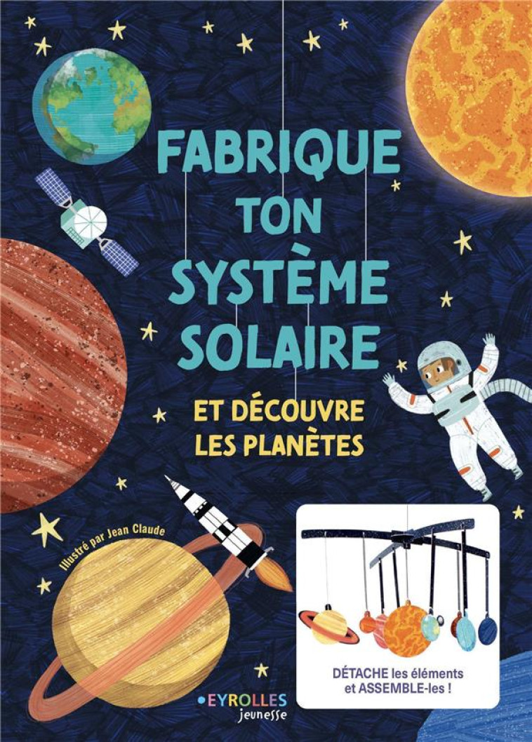 FABRIQUE TON SYSTEME SOLAIRE - ET DECOUVRE LES PLANETES - CLAUDE - EYROLLES