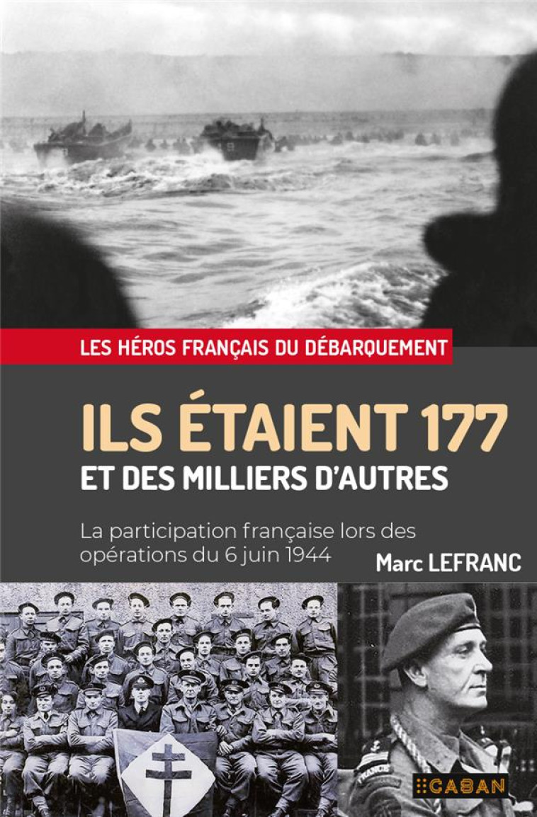 ILS ETAIENT 177 ET DES MILLIERS D-AUTRES - LA PARTICIPATION FRANCAISE LORS DES OPERATIONS DU 6 JUIN - LEFRANC MARC - RUE DE SEINE