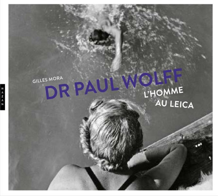 DR PAUL WOLFF : L-HOMME AU LEICA - MORA GILLES - HAZAN