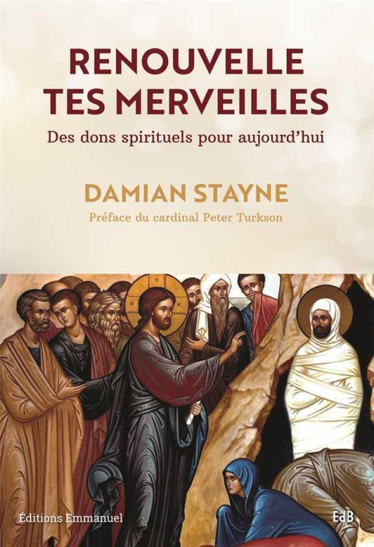 RENOUVELLE TES MERVEILLES - DES DONS SPIRITUELS POUR AUJOURD-HUI - STAYNE DAMIAN - EMMANUEL