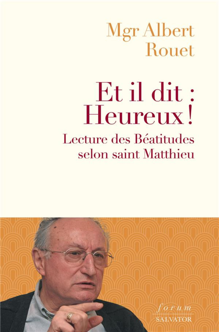 ET IL DIT : HEUREUX! - LECTURE DES BEATITUDES SELON SAINT MATTHIEU - ROUET ALBERT - SALVATOR