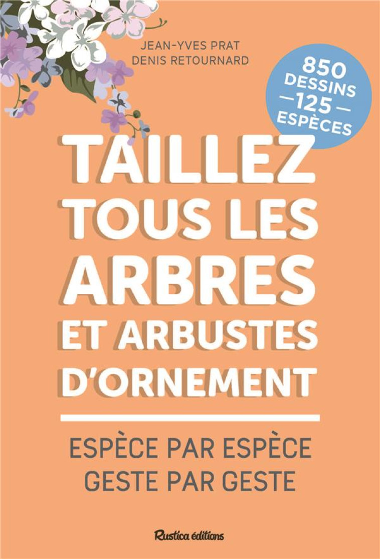 TAILLEZ TOUS LES ARBRES ET ARBUSTES D-ORNEMENT - PRAT/RETOURNARD - RUSTICA