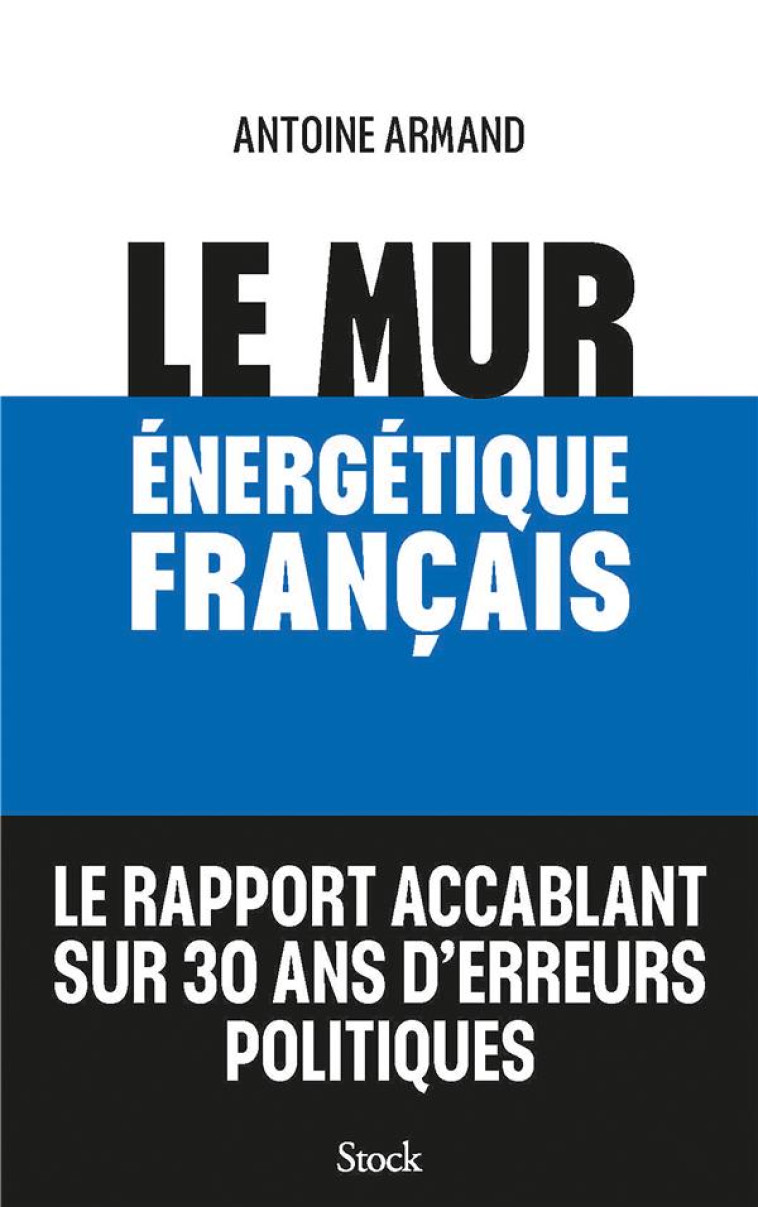 LE MUR ENERGETIQUE FRANCAIS - COMMENT RATTRAPER 30 ANS D-ERREURS POLITIQUES - ARMAND - STOCK